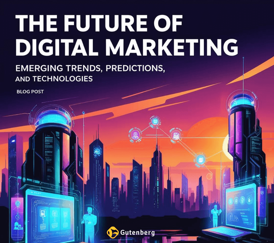 The Future of Digital Marketing: Emerging Trends, Predictions, and Technologies