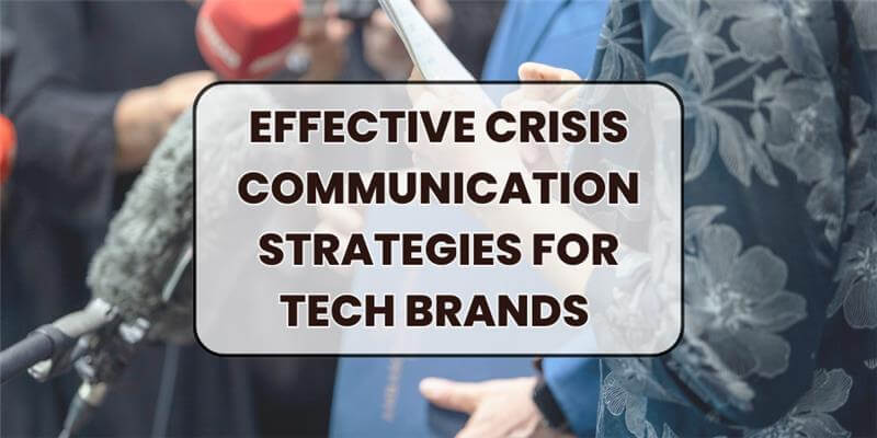 Effective Crisis Communication Strategies for Tech Brands